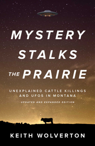 Mystery Stalks the Prairie: Unexplained Cattle Killings and UFOs in Montana book cover by Keith Wolverton