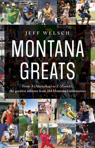 Montana Greats: From A (Absarokee) to Z (Zurich), the Greatest Athletes from 264 Montana Communities book cover by Jeff Welsch