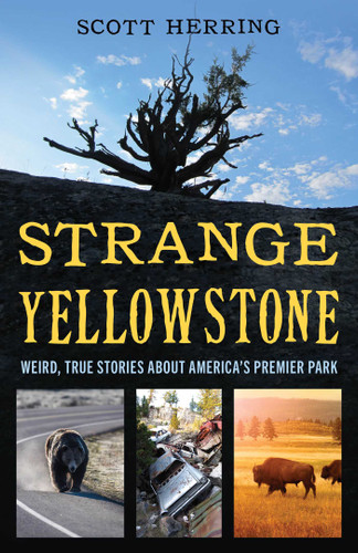 Strange Yellowstone: Weird, True Stories about America's Premier Park book cover by Scott Herring