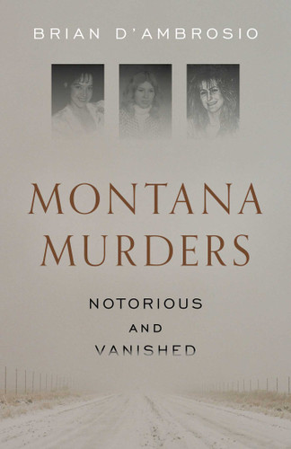 Montana Murders: Notorious and Vanished book cover by Brian D'Ambrosio