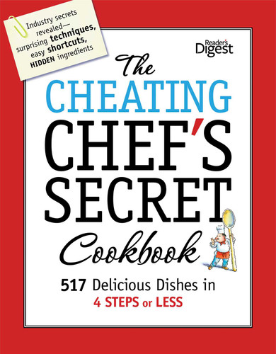 The Cheating Chef's Secret Cookbook: 517 Delicious Dishes in 4 Steps or Less (Reader's Digest) book cover by 