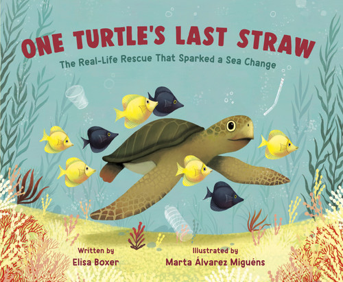One Turtle's Last Straw: The Real-Life Rescue That Sparked a Sea Change book cover by Elisa Boxer
