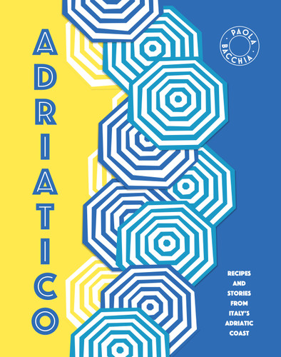 Adriatico: Recipes and stories from Italy's Adriatic Coast book cover by Paola Bacchia