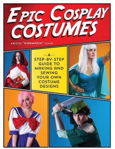 Epic Cosplay Costumes: A Step-by-Step Guide to Making and Sewing Your Own Costume Designs book cover by Kristie Good