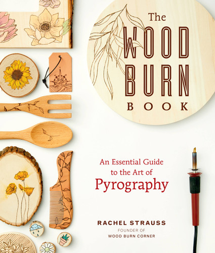 The Wood Burn Book: An Essential Guide to the Art of Pyrography book cover by Rachel Strauss