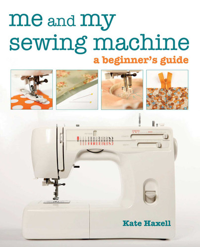Me and My Sewing Machine: A Beginner's Guide book cover by Kate Haxell
