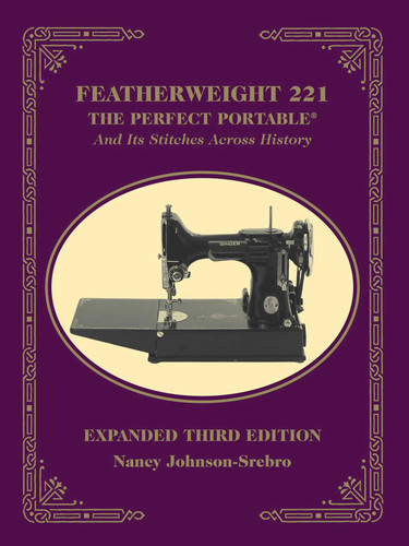 Featherweight 221 - The Perfect Portable¬: And Its Stitches Across History, Expanded Third Edition book cover by Nancy Johnson-Srebro
