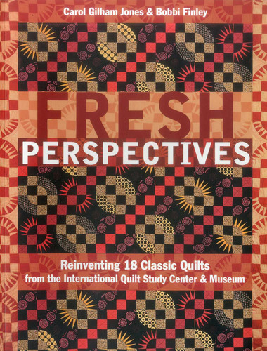 Fresh Perspectives: Reinventing 18 Classic Quilts from the International Quilt Study Center & Museum book cover by Bobbi Finley, Carol Gilham Jones