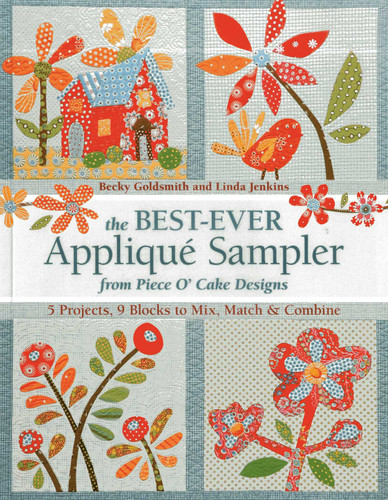 The Best-Ever Appliqué Sampler from Piece O' Cake Designs: 5 Projects, 9 Blocks to Mix, Match & Combine book cover by Becky Goldsmith, Linda Jenkins