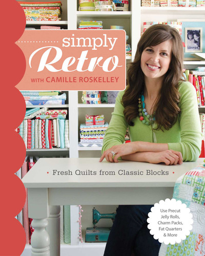 Simply Retro with Camille Roskelley: Fresh Quilts from Classic Blocks book cover by Camille Roskelley