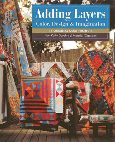 Adding Layers - Color, Design & Imagination: 15 Original Quilt Projects from Kathy Doughty of Material Obsession book cover by Kathy Doughty