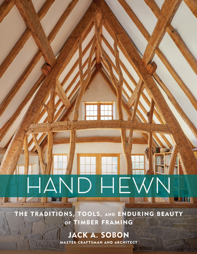 Hand Hewn: The Traditions, Tools, and Enduring Beauty of Timber Framing book cover by Jack A. Sobon