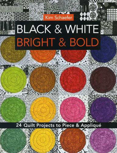 Black & White Bright & Bold: 24 Quilt Projects to Piece & Appliqué book cover by Kim Schaefer
