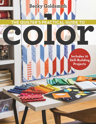 The Quilter's Practical Guide to Color: Includes 10 Skill-Building Projects book cover by Becky Goldsmith