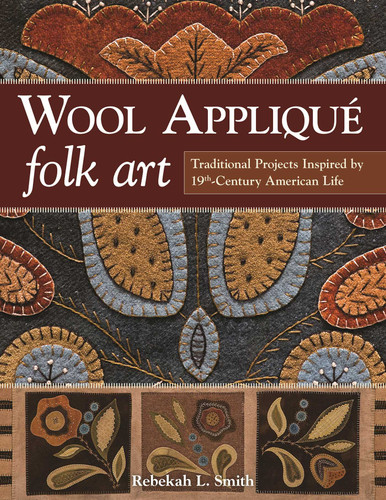 Wool Appliqué Folk Art: Traditional Projects Inspired by 19th-Century American Life book cover by Rebekah L Smith