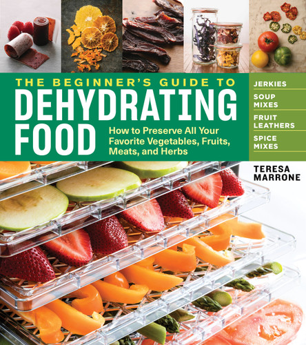 The Beginner's Guide to Dehydrating Food, 2nd Edition: How to Preserve All Your Favorite Vegetables, Fruits, Meats, and Herbs book cover by Teresa Marrone