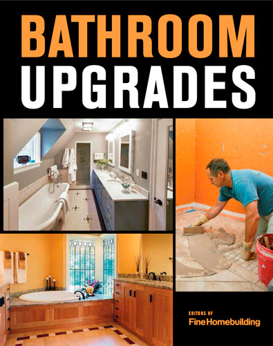 Bathroom Upgrades: From Simple Refreshes to Full Remodels—Done Right book cover by Editors of Fine Homebuilding