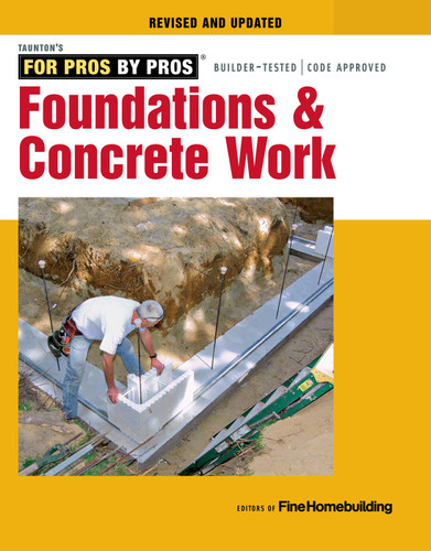 Foundations & Concrete Work: Revised and Updated (For Pros by Pros) book cover by Editors of Fine Homebuilding