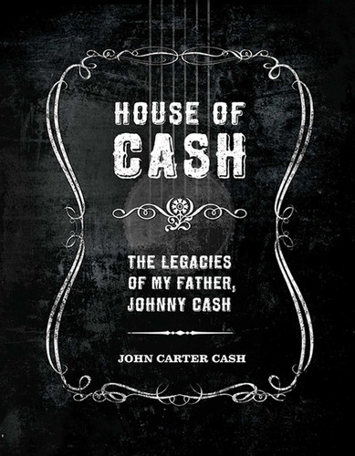 House of Cash: The Legacies of My Father, Johnny Cash book cover by John Carter Cash