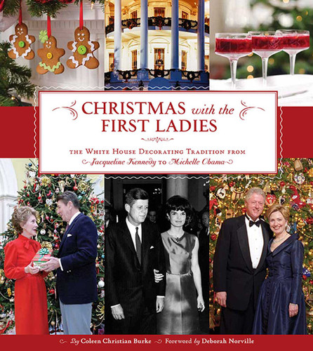 Christmas with the First Ladies: The White House Decorating Tradition from Jacqueline Kennedy to Michelle Obama book cover by Coleen Christian Burke