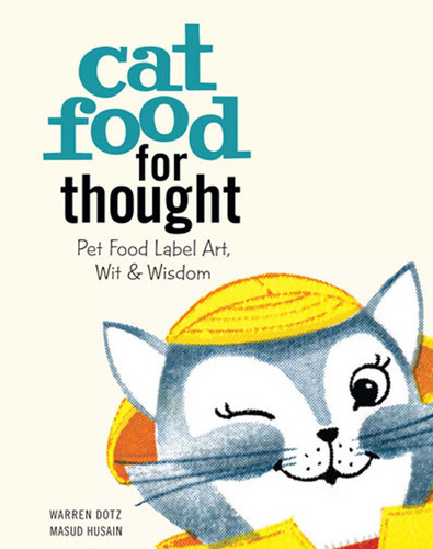 Cat Food for Thought: Pet Food Label Art, Wit & Wisdom book cover by Warren Dotz