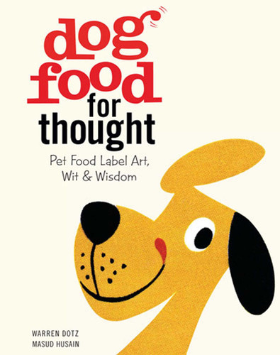 Dog Food for Thought: Pet Food Label Art, Wit & Wisdom book cover by Warren Dotz