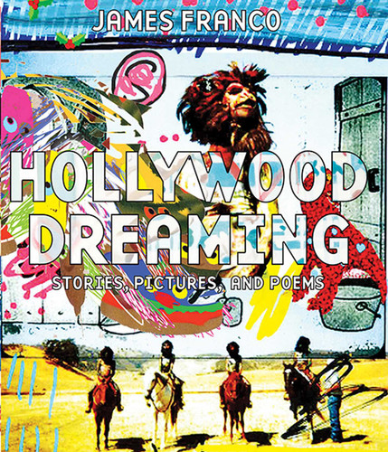 Hollywood Dreaming: Stories, Pictures, and Poems book cover by James Franco