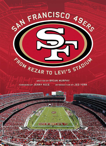 San Francisco 49ers: From Kezar to Levi's Stadium book cover by Brian Murphy