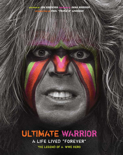 Ultimate Warrior: A Life Lived Forever: A Life Lived "Forever" book cover by Jon Robinson