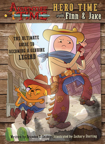 Adventure Time: Hero Time with Finn and Jake: The Ultimate Guide to Becoming a Genuine Legend book cover by Brandon T Snider