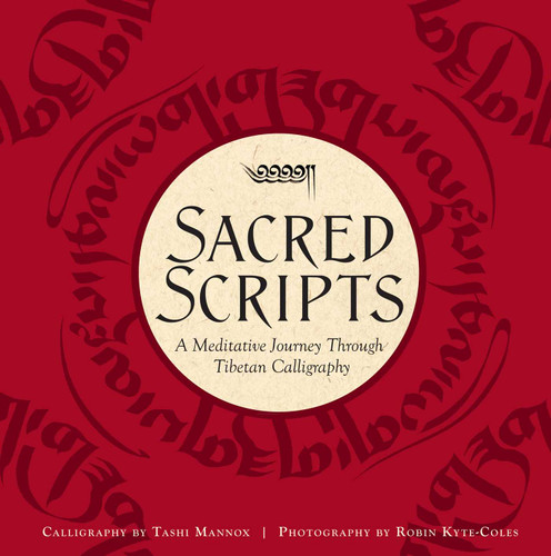 Sacred Scripts: A Meditative Journey Through Tibetan Calligraphy book cover by Tashi Mannox