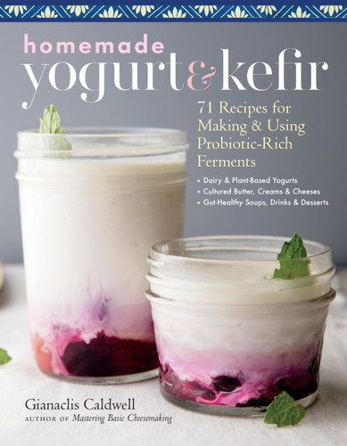 Homemade Yogurt & Kefir: 71 Recipes for Making & Using Probiotic-Rich Ferments book cover by Gianaclis Caldwell
