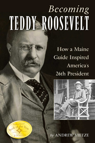 Becoming Teddy Roosevelt: How a Maine Guide Inspired America's 26th President book cover by Andrew Vietze