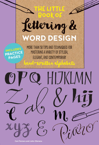 The Little Book of Lettering & Word Design: More than 50 tips and techniques for mastering a variety of stylish, elegant, and contemporary hand-written alphabets (The Little Book of ...) book cover by John Stevens, Cari Ferraro
