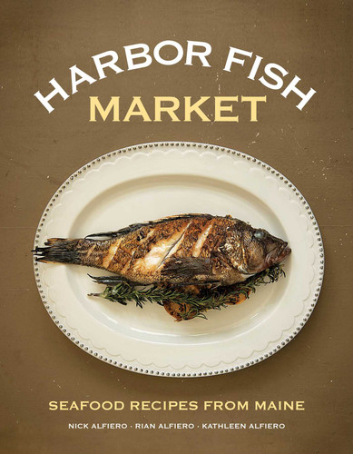 Harbor Fish Market: Seafood Recipes from Maine book cover by Nick Alfiero