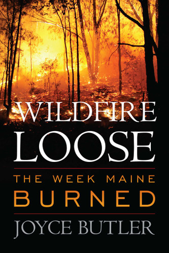 Wildfire Loose: The Week Maine Burned book cover by Joyce Butler