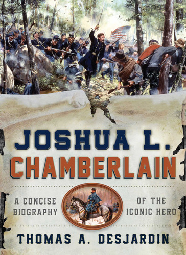 Joshua L. Chamberlain: A Concise Biography of the Iconic Hero book cover by Thomas A. Desjardin