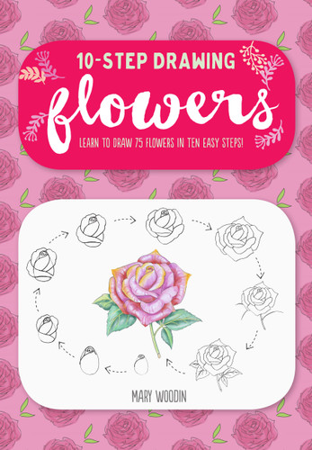 Ten-Step Drawing: Flowers: Learn to draw 75 flowers in ten easy steps! (Ten-Step Drawing) book cover by Mary Woodin