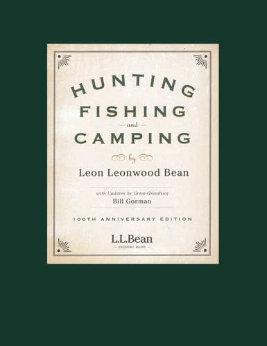 Hunting, Fishing, and Camping: 100th Anniversary Edition book cover by Leon Leonwood Bean