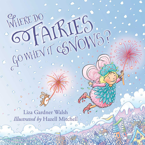 Where Do Fairies Go When It Snows book cover by Liza Gardner Walsh