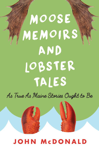 Moose Memoirs and Lobster Tales: As True as Maine Stories Ought to Be book cover by John McDonald