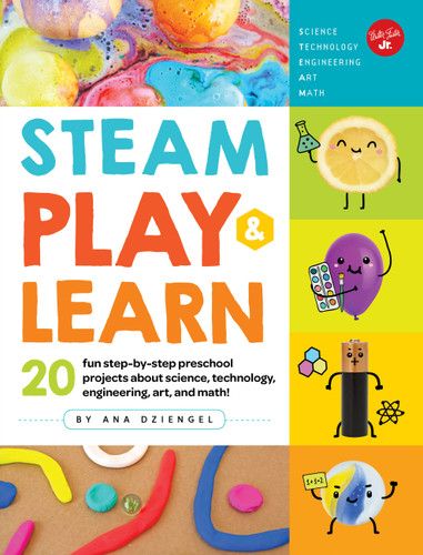 STEAM Play & Learn: 20 fun step-by-step preschool projects about science, technology, engineering, art, and math! book cover by Ana Dziengel