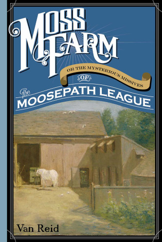 Moss Farm: Or the Mysterious Missives of the Moosepath League book cover by Van Reid