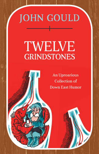 Twelve Grindstones: An Uproarious Collection of Down East Folklore book cover by John Gould