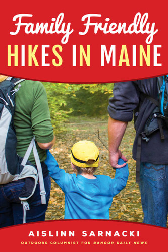 Family Friendly Hikes in Maine book cover by Aislinn Sarnacki