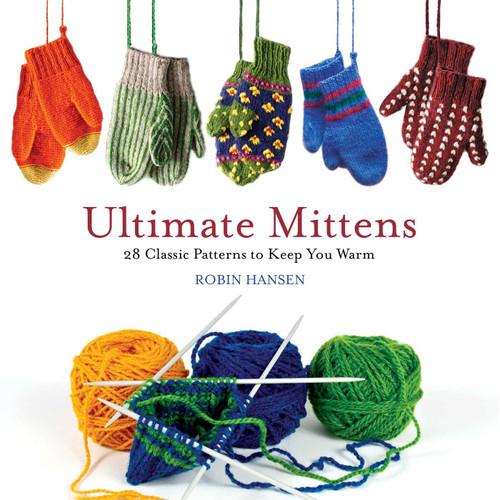 Ultimate Mittens: 28 Classic Patterns to Keep You Warm book cover by Robin Hansen