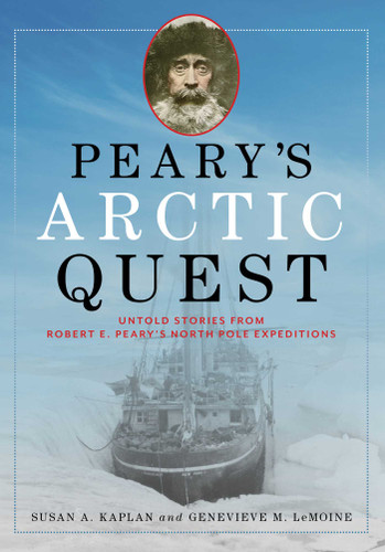 Peary's Arctic Quest: Untold Stories from Robert E. Peary's North Pole Expeditions book cover by Susan Kaplan, Genevieve LeMoine