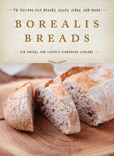Borealis Breads: 75 Recipes for Breads, Soups, Sides, and More book cover by Jim Amaral, Cynthia Finnemore Simonds