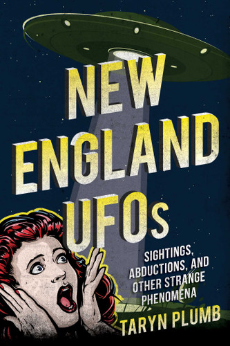 New England UFOs: Sightings, Abductions, and Other Strange Phenomena book cover by Taryn Plumb