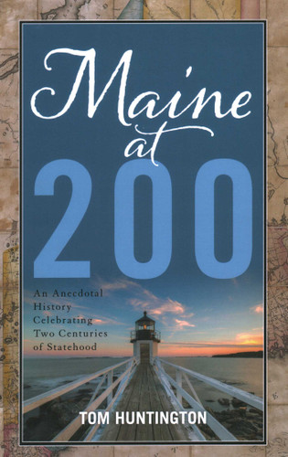 Maine at 200: An Anecdotal History Celebrating Two Centuries of Statehood book cover by Tom Huntington